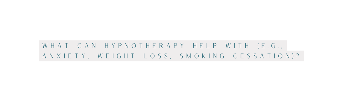 What can hypnotherapy help with e g anxiety weight loss smoking cessation